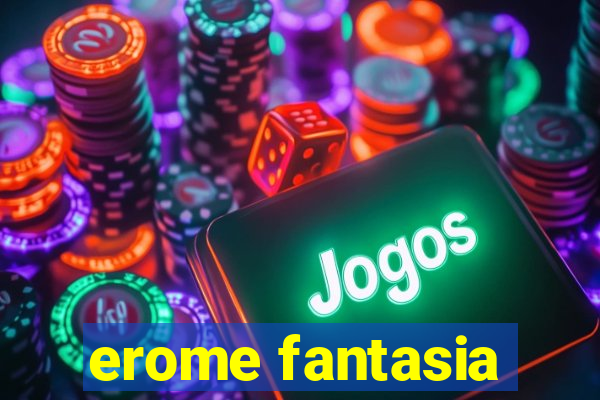 erome fantasia